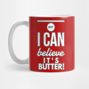 Can Believe its Butter Mug